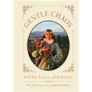 Gentle Chaos Poems, Tales, and Magic