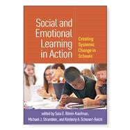 Social and Emotional Learning in Action Creating Systemic Change in Schools