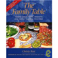 The Family Table: Where Great Food, Friends And Family Gather Together