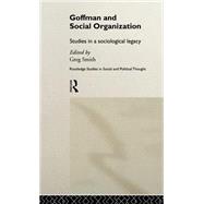 Goffman and Social Organization: Studies of a Sociological Legacy