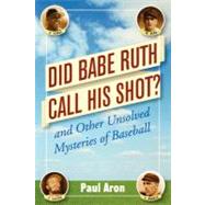 Did Babe Ruth Call His Shot? : And Other Unsolved Mysteries of Baseball