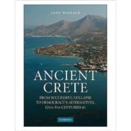 Ancient Crete: From Successful Collapse to Democracy's Alternatives, Twelfthâ€“Fifth Centuries BC