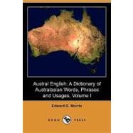Austral English : A Dictionary of Australasian Words, Phrases and Usages (A-F)