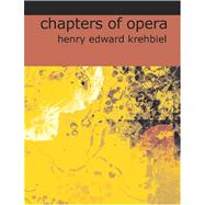 Chapters of Opera : Being historical and critical observations and Rec