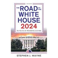 The Road to the White House 2024 The Politics of Presidential Elections