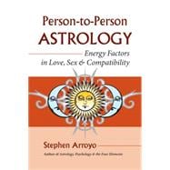 Person-to-Person Astrology Energy Factors in Love, Sex and Compatibility