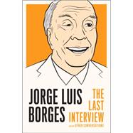 Jorge Luis Borges: The Last Interview and Other Conversations