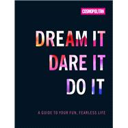 Cosmo's Dream It Dare It Do It A Guide to Your Fun, Fearless Life