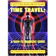Time Travel : A How-To Insider's Guide
