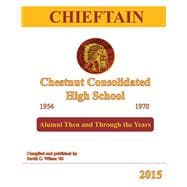 Chieftain - Chestnut Consolidated High School 1954 - 1970 Alumni Then and Through the Years
