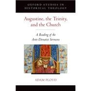 Augustine, the Trinity, and the Church A Reading of the Anti-Donatist Sermons