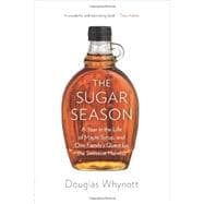 The Sugar Season A Year in the Life of Maple Syrup, and One Family’s Quest for the Sweetest Harvest