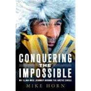 Conquering the Impossible My 12,000-Mile Journey Around the Arctic Circle
