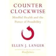 Counterclockwise Mindful Health and the Power of Possibility