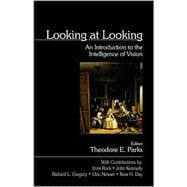Looking at Looking : An Introduction to the Intelligence of Vision