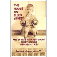 The House on Ellen Street: And 64 More Very Very Short Short Stories Sketches and Tales