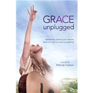 Grace Unplugged A Novel