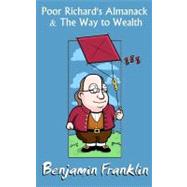 Poor Richard's Almanack and the Way to Wealth : The Wisdom of Benjamin Franklin