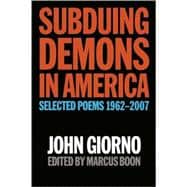 Subduing Demons in America Selected Poems 1962-2007