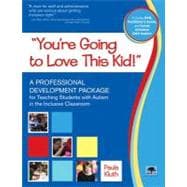 You're Going to Love This Kid: A Professional Development Package for Teaching Students With Autism in the Inclusive Classroom