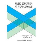 Music Education at a Crossroads : Realizing the Goal of Music for All