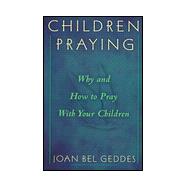 Children Praying : Why and How to Pray with your Children