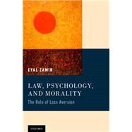 Law, Psychology, and Morality The Role of Loss Aversion