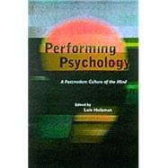 Performing Psychology: A Postmodern Culture of the Mind