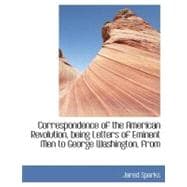 Correspondence of the American Revolution, Being Letters of Eminent Men to George Washington, from,9781113702050