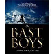 Bast Boys : A Remarkable Story of the Small-College Professor and the Athletes He Coached on Some of the Best Cross Country and Track Teams in The