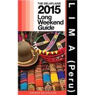 The Delaplaine 2015 Long Weekend Guide Lima Peru