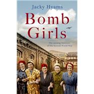 Bomb Girls The Unsung Heroines of the Second World War