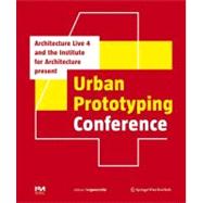 Urban Prototyping ConferenceThe Urban Prototyping Conference : Presented by Architecture Live 4 and the Institute for Architecture (IoA)