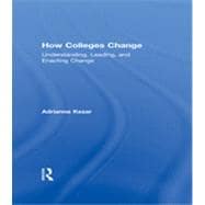 How Colleges Change: Understanding, Leading, and Enacting Change