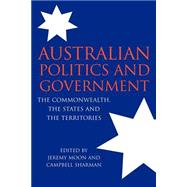 Australian Politics and Government: The Commonwealth, the States and the Territories