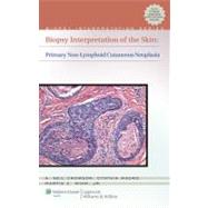 Biopsy Interpretation of the Skin Primary Non-Lymphoid Neoplasms of the Skin