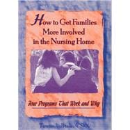 How to Get Families More Involved in the Nursing Home: Four Programs That Work and Why