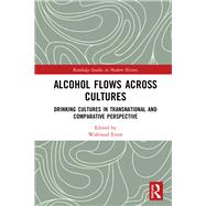 Alcohol Flows across Cultures: Drinking Cultures in Transnational and Comparative Perspective