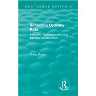 Routledge Revivals: Schooling Ordinary Kids (1987): Inequality, Unemployment, and the New Vocationalism