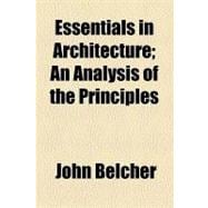 Essentials in Architecture: An Analysis of the Principles & Qualities to Be Looked for in Buildings