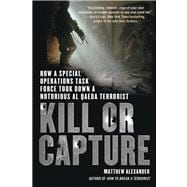 Kill or Capture How a Special Operations Task Force Took Down a Notorious al Qaeda Terrorist