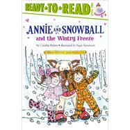 Annie and Snowball and the Wintry Freeze Ready-to-Read Level 2