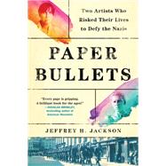Paper Bullets Two Women Who Risked Their Lives to Defy the Nazis