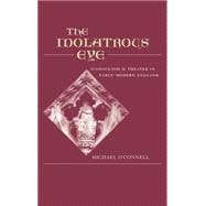 The Idolatrous Eye Iconoclasm and Theater in Early-Modern England