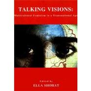 Talking Visions : Multicultural Feminism in a Transnational Age