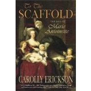 To the Scaffold The Life of Marie Antoinette
