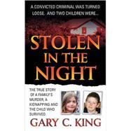 Stolen in the Night The True Story of a Family's Murder, a Kidnapping and the Child Who Survived