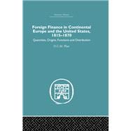 Foreign Finance in Continental Europe and the United States 1815-1870: Quantities, Origins, Functions and Distribution