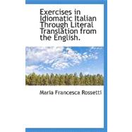 Exercises in Idiomatic Italian Through Literal Translation from the English.