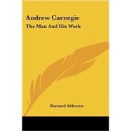 Andrew Carnegie : The Man and His Work